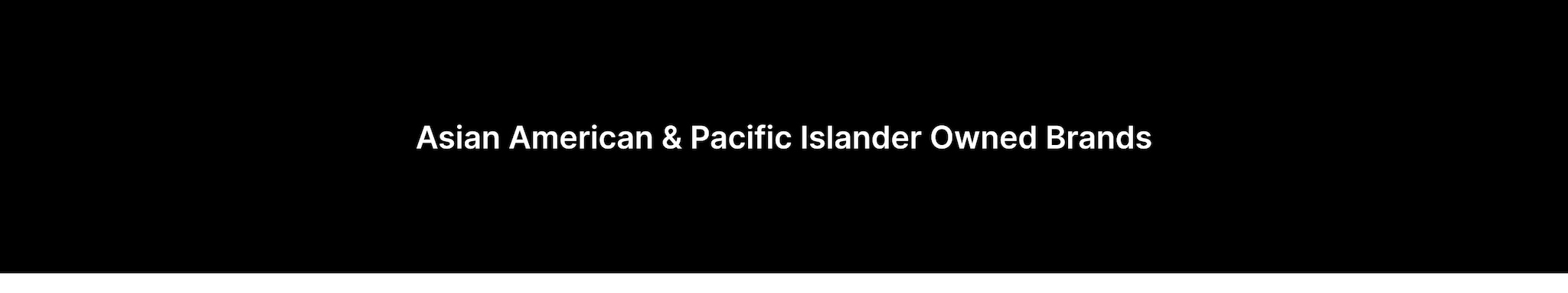 ASIAN AMERICAN & PACIFIC ISLANDER OWNED BRANDS