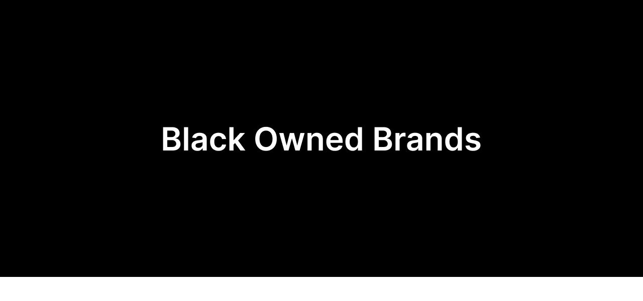BLACK OWNED BRANDS