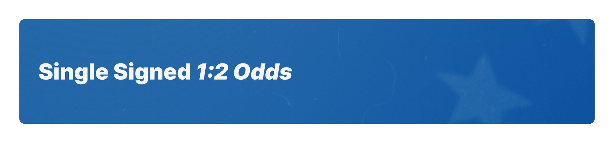 Single Signed 1:2 Odds