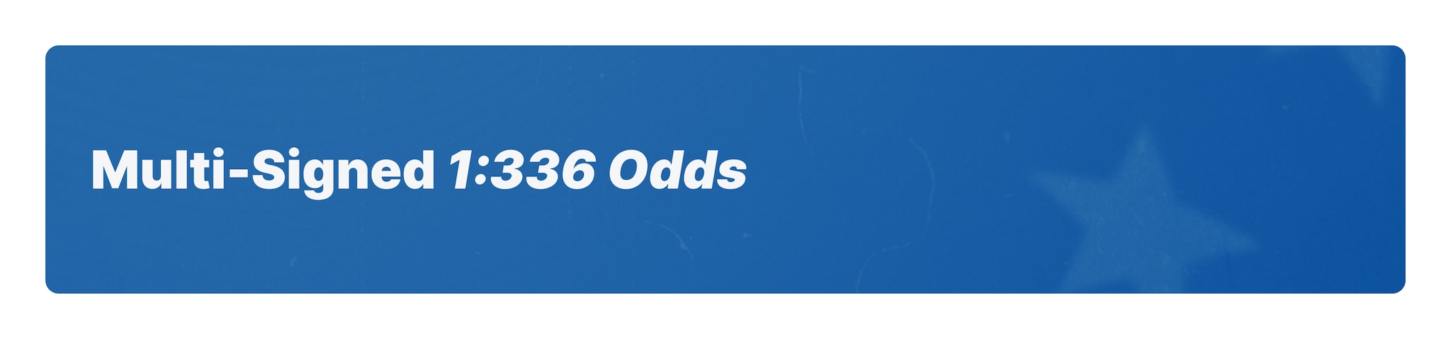 Multi-Signed 1:336 Odds