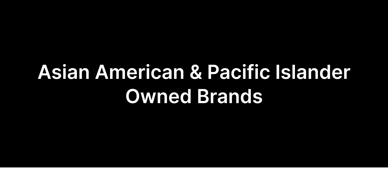 ASIAN AMERICAN & PACIFIC ISLANDER OWNED BRANDS